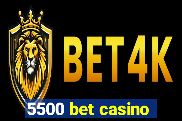 5500 bet casino